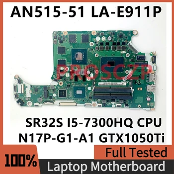 C5MMH/C7MMH LA-E911P Материнская плата Для ноутбука Acer AN515-51 A715-71 Материнская плата SR32S i5-7300HQ Процессор N17P-G1-A1 GTX1050Ti 100% Протестирована